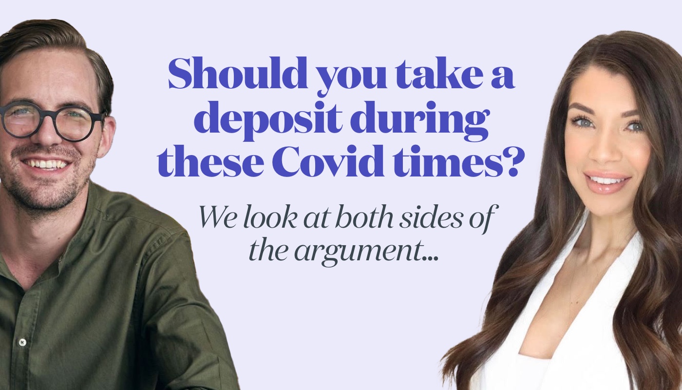 Should you take a deposit during these Covid times? We look at both sides of the argument