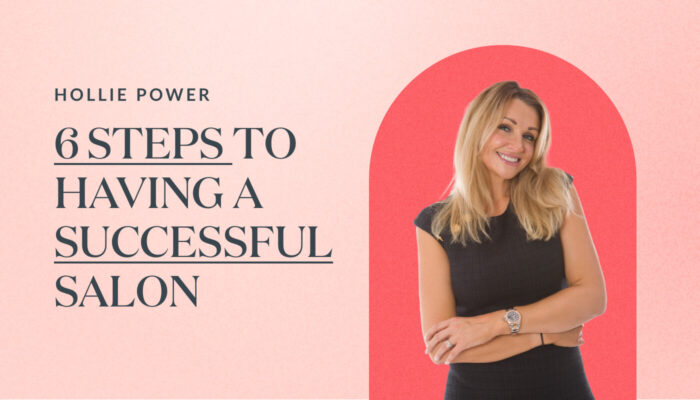 The 6 steps to having a successful salon