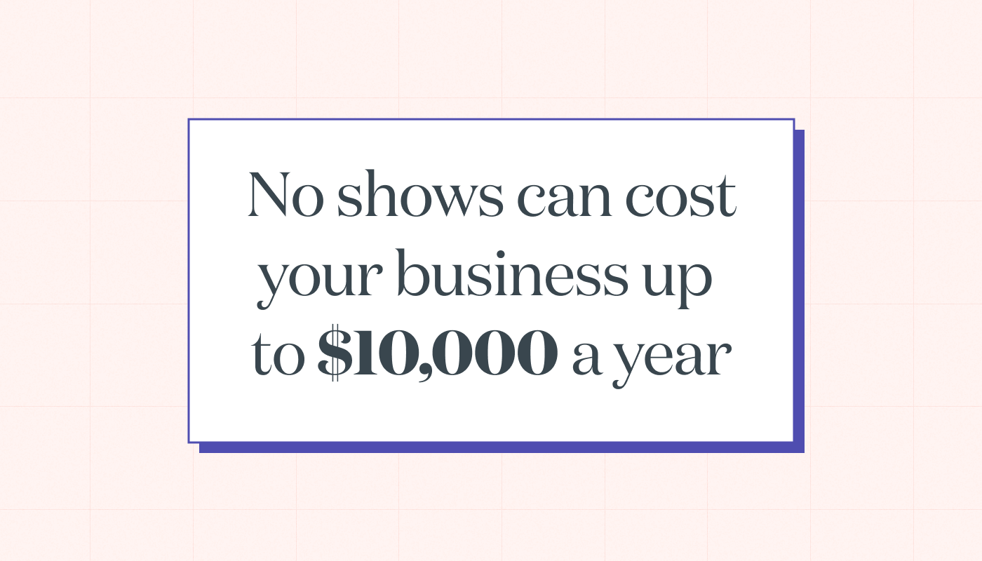 No-shows can cost your business up to $10,000 a year, fix it with deposits